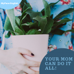 your mom can do it all!